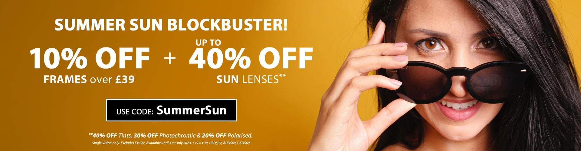 Summer Sun Blockbuster! - 10% OFF Frames £39+ & Up to 40% OFF Sun Lenses